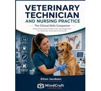 VETERINARY TECHNICIAN AND NURSING PRACTICE The Clinical Skills Companion: Clinical Procedures, Patient Care, and Diagnostics for Veterinary Technicians and Nurses