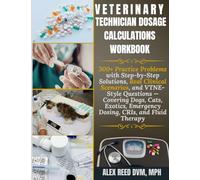 Veterinary Technician Dosage Calculations Workbook: 300+ Practice Problems with Step-by-Step Solutions, Real Clinical Scenarios, and VTNE-Style ... Emergency Dosing, CRIs, and Fluid Therapy.