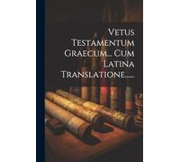 Vetus Testamentum Graecum... Cum Latina Translatione......