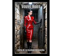Veuve Noire - Partie III : Le Système de Contrôle: Un thriller psychologique de domination féminine, structure et pouvoir absolu: 3 (Veuve Noire - Système de Contrôle)