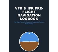 VFR & IFR Pre-Flight Navigation Logbook: Pilot Flight Planner for Waypoints, Frequencies, Fuel, and Route Tracking