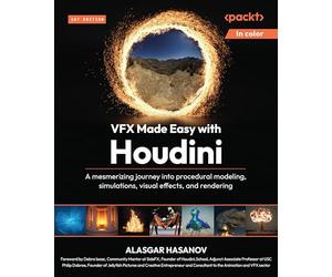 VFX Made Easy with Houdini: A mesmerizing journey into procedural modeling, simulations, visual effects, and rendering