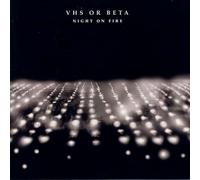 VHS Or Beta - Night On Fire