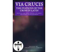 Via Crucis: The Stations of the Cross in Latin: Includes the Pater Noster, Ave Maria and Stabat Mater Dolorosa (Oremus: Catholic Prayers for you and your family)