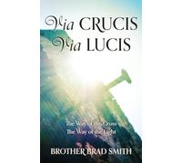 Via Crucis Via Lucis: The Way of the Cross The Way of the Light