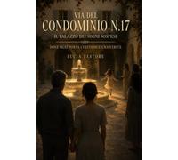 VIA DEL CONDOMINIO N.17 - Il palazzo dei sogni sospesi. Dove ogni porta custodisce una verità