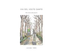 VIA DEL VOLTO SANTO: alla ricerca del passato