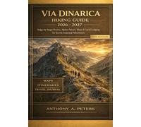 Via Dinarica Hiking Guide 2026-2027: Stage-by-Stage Routes, Alpine Passes, Maps & Local Lodging for Scenic Seasonal Adventures