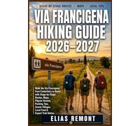 Via Francigena Hiking Guide 2026-2027: Walk the Via Francigena from Canterbury to Rome with Stage-by-Stage Routes, Maps,Pilgrim Hostels,Packing Tips, Scenic Villages,Local Food & Expert Trail Advice