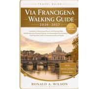 Via Francigena Walking Guide 2026-2027: Canterbury to Rome Route Planner with Maps, Flexible Itineraries, Seasonal Planning, Accommodation & Food ... Safety Considerations and Local Insights