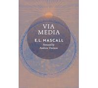 Via Media: An Essay in Theological Synthesis