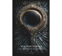 VIA NOCTURNA - EL DESPERTAR DE KRONUS: Dark Fantasy · Horror Cósmico · Libro 1 de la Trilogía