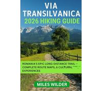 VIA TRANSILVANICA 2026 HIKING GUIDE: Romania’s Epic Long-Distance Trail - Complete Route Maps, Itineraries & Cultural Experiences (TRAILBLAZERS SERIES)
