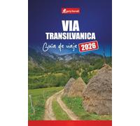 VIA TRANSILVANICA GUÍA DE VIAJE 2026: Explora rutas de senderismo, pueblos culturales, rutas pintorescas, mapas y consejos de aventura en Rumanía