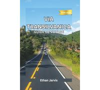 VIA TRANSILVANICA GUIDE DE VOYAGE 2025-2026: Traversée de la Roumanie à pied : Guide complet du sentier de la Via Transilvanica (1 400 km) (The Traveler's Companion)