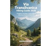 VIA TRANSILVANICA HIKING GUIDE 2026: Complete Trail Maps, Scenic Hikes & Adventure Routes in Romania: 89 (WanderPeak Adventure Guides)