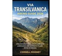 VIA TRANSILVANICA HIKING GUIDE 2026: LONG-DISTANCE TRAILS, WILD CARPATHIAN LANDSCAPES, AND AUTHENTIC VILLAGE PATHS IN ROMANIA: 82 (Pathfinder Travel And Adventure Guides)