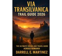 Via Transilvanica Trail Guide 2026: The Ultimate Hiking and Travel Guide Across Romania