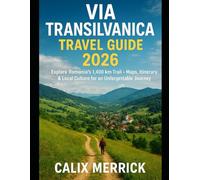 Via Transilvanica Travel Guide 2026: Explore Romania’s 1,400 km Trail Maps, Itinerary & Local Culture for an Unforgettable Journey