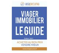Viager Immobilier : Le Guide: Acheter au bon prix, vendre mieux