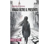 Viaggi Oltre il Presente: Esplorazioni nel Tempo, Spazio e Identità (donne nel tempo)