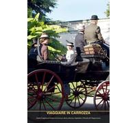 Viaggiare in Carrozza: Guida Completa al Turismo in Carrozza: Storia, Itinerari, Ospitalità e Filosofia del Viaggio Lento