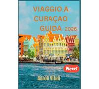 VIAGGIO A CURAÇAO GUIDA 2026: L'ORGOGLIO DEI PAESI BASSI