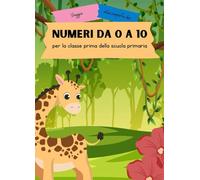 Viaggio alla scoperta dei numeri da 0 a 10: per la classe prima della scuola primaria