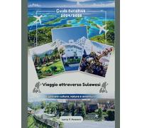 Viaggio attraverso Sulawesi (Indonesia) Guida turistica 2024/2025: Esplorare cultura, natura e avventura (Sulawesi Travel Guides)