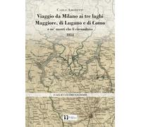 Viaggio da Milano ai tre laghi Maggiore, di Lugano e di Como