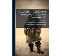 Viaggio Di La Pérouse Intorno Al Mondo, Volumes 3-5