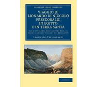 Viaggio di Lionardo di Niccolo Frescobaldi in Egitto e in Terra Santa: Con un Discorso Dell' Editore Sopra il Commercio Degl' Italiani Nel Secolo XIV. ... - Travel, Middle East and Asia Minor)
