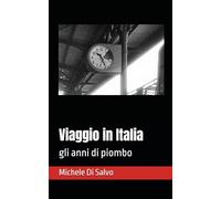 Viaggio in Italia: gli anni di piombo