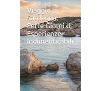 Viaggio in Sardegna: Sette Giorni di Esperienze Indimenticabili