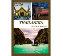 VIAGGIO IN THAILANDIA GUIDA 2025-2026: Esplora la storica capitale della Thailandia come una persona del posto: luoghi imperdibili, gemme nascoste, ... degli esperti per un viaggio indimenticabile.