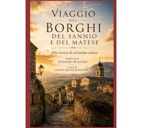 Viaggio nei borghi del Sannio e del Matese: Alla ricerca di un'anima antica