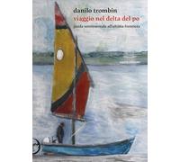 Viaggio nel delta del Po. Guida sentimentale all'ultima frontiera. Nuova ediz. (Èstra guide)