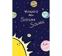 Viaggio nel sistema solare: Un libro per scoprire insieme i pianeti del nostro sistema solare