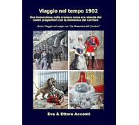 Viaggio nel tempo 1902: Immersione nella cronaca come era vissuta dai nostri progenitori nella loro epoca con la Domenica del Corriere (Viaggio nel tempo con “La Domenica del Corriere”)