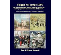 Viaggio nel tempo 1906: Immersione nella cronaca come era vissuta dai nostri progenitori nella loro epoca con la Domenica del Corriere (Viaggio nel tempo con “La Domenica del Corriere”)