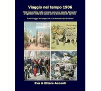 Viaggio nel tempo 1906: Immersione nella cronaca come era vissuta dai nostri progenitori nella loro epoca con la Domenica del Corriere (Viaggio nel tempo con “La Domenica del Corriere”)