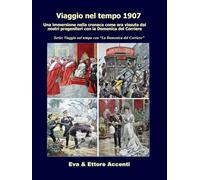 Viaggio nel tempo 1907: Immersione nella cronaca come era vissuta dai nostri progenitori nella loro epoca con la Domenica del Corriere (Viaggio nel tempo con “La Domenica del Corriere”)