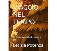 VIAGGIO NEL TEMPO: 2 - Prime invenzioni - 5 anni in poi (Invenzioni nella storia)