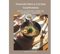 VIAGGIO NELLA CUCINA GIAPPONESE: Ricette autentiche e storie tra tradizione e modernità