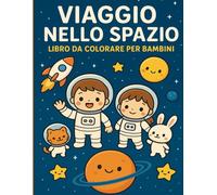 Viaggio nello Spazio - Libro da Colorare per Bambini: 50 Simpatici Disegni Kawaii-Astronauti, Pianeti, Razzi e Animali Carini-Libro da Colorare Educativo 3-7 anni
