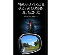 Viaggio verso il paese ai confini del mondo: 2 (Diari di viaggio)