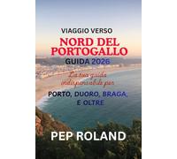 VIAGGIO VERSO NORD DEL PORTOGALLO GUIDA 2026: Scopri la dolce bellezza, la calorosa ospitalità e il fascino senza tempo del Nord Portogallo