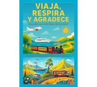 VIAJA, RESPIRA Y AGRADECE: Descubre una vida fuera de la rutina