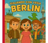 Viajando con Vega - BERLÍN: Libro infantil. Una aventura ilustrada por Berlín para niñas y niños viajeros