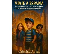 Viaje a España. Historia maravillosa que ayudara a los niños descubrir España: Un libro de viaje, aventura y amistad para niños 8 -12 años
